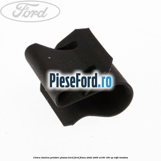 Clema elastica prindere plansa bord Ford Fiesta 2002-2005 ST150 150 cp N4JB benzina