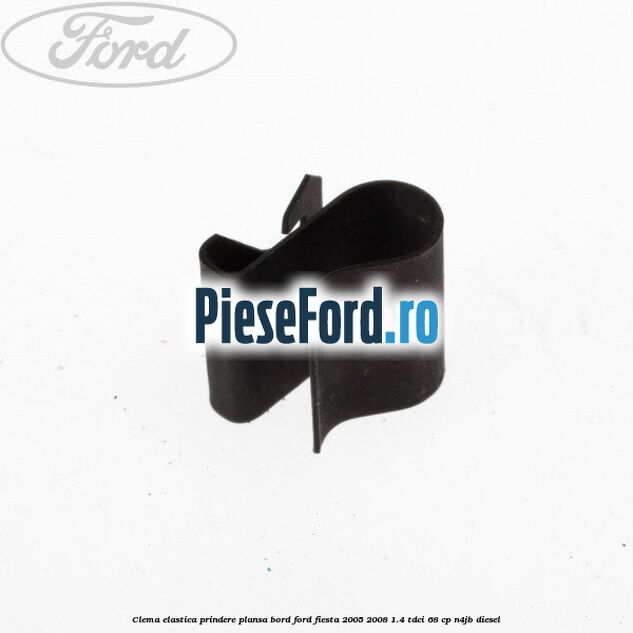Clema elastica prindere plansa bord Ford Fiesta 2005-2008 1.4 TDCi 68 cp N4JB diesel