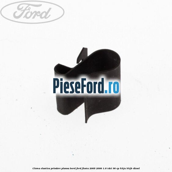 Clema elastica prindere plansa bord Ford Fiesta 2005-2008 1.6 TDCi 90 cp HHJA, HHJB diesel