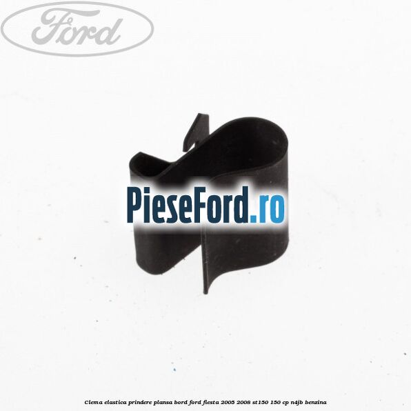 Clema elastica prindere plansa bord Ford Fiesta 2005-2008 ST150 150 cp N4JB benzina