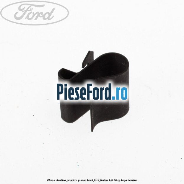 Clema elastica prindere plansa bord Ford Fusion 1.3 60 cp