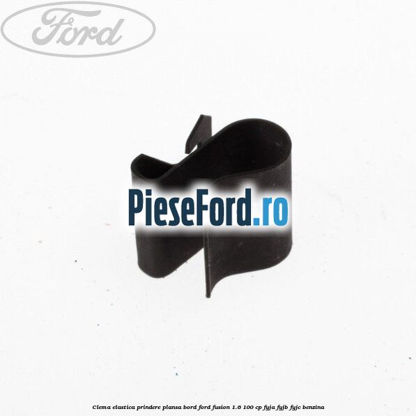 Clema elastica prindere plansa bord Ford Fusion 1.6 100 cp