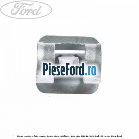 Clema elastica prindere senzor temperatura catalizator Ford Edge 2016-2018 2.0 TDCi 180 cp T8CC, T8CM diesel