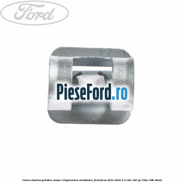 Clema elastica prindere senzor temperatura catalizator Ford Focus 2014-2018 2.0 TDCi 150 cp T7DA, T7DB diesel