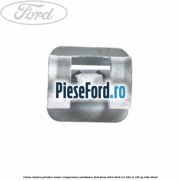 Clema elastica prindere senzor temperatura catalizator Ford Focus 2014-2018 2.0 TDCi ST 185 cp T8DA diesel