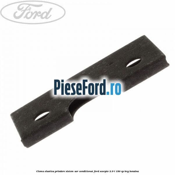 Clema elastica prindere sistem aer conditionat Ford Scorpio 2.9 i 150 cp BRG benzina
