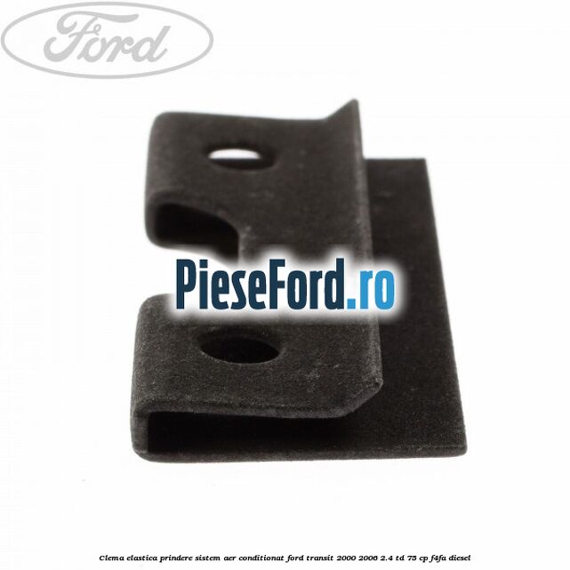 Clema elastica prindere sistem aer conditionat Ford Transit 2000-2006 2.4 TD 75 cp F4FA diesel