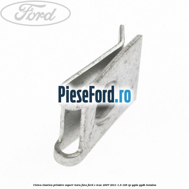 Clema elastica prindere suport bara fata Ford C-Max 2007-2011 1.8 125 cp QQDA, QQDB benzina