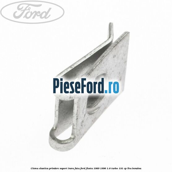 Clema elastica prindere suport bara fata Ford Fiesta 1989-1996 1.6 Turbo 131 cp LHA benzina