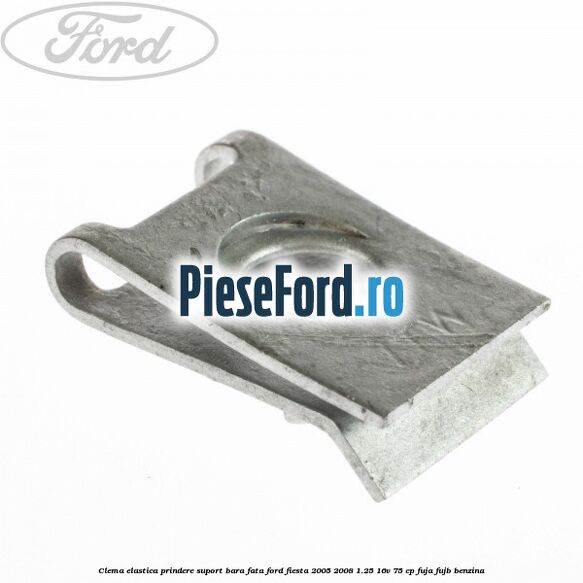 Clema elastica prindere suport bara fata Ford Fiesta 2005-2008 1.25 16V 75 cp FUJA, FUJB benzina