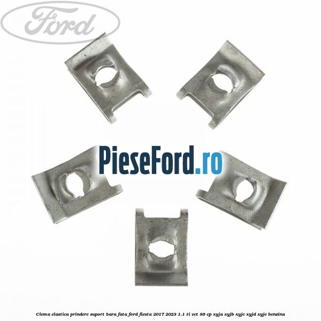 Clema elastica prindere suport bara fata Ford Fiesta 2017-2023 1.1 Ti-VCT 86 cp XYJA, XYJB, XYJC, XYJD, XYJE benzina
