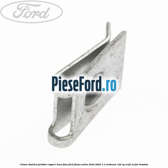 Clema elastica prindere suport bara fata Ford Fiesta Active 2018-2023 1.0 EcoBoost 125 cp Clema elastica prindere suport bara fata Ford Fiesta Active 2018-2023 1.0 EcoBoost 125 cp M1JL, M1JM benzina