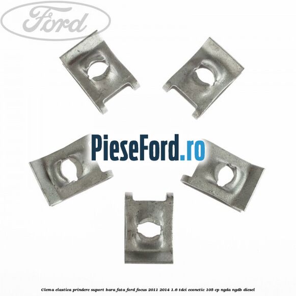 Clema elastica prindere suport bara fata Ford Focus 2011-2014 1.6 TDCi ECOnetic 105 cp NGDA, NGDB diesel