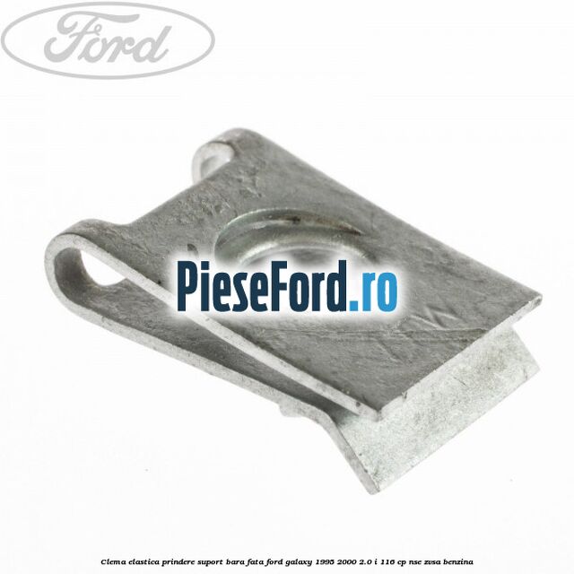 Clema elastica prindere suport bara fata Ford Galaxy 1995-2000 2.0 i 116 cp NSE, ZVSA benzina