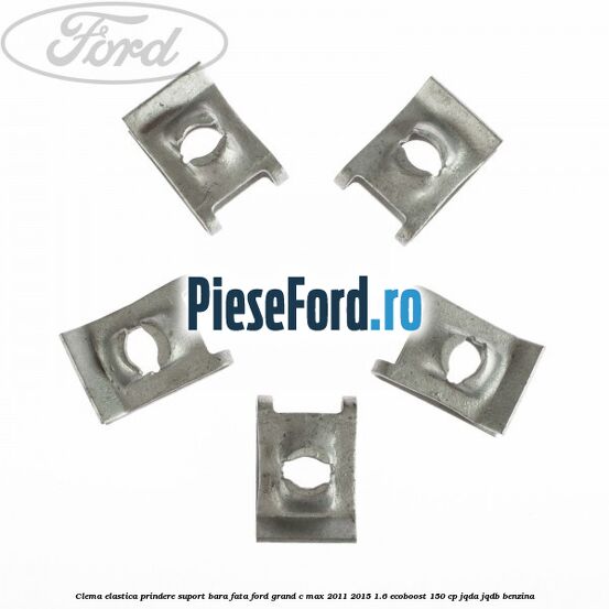 Clema elastica prindere suport bara fata Ford Grand C-Max 2011-2015 1.6 EcoBoost 150 cp Clema elastica prindere suport bara fata Ford Grand C-Max 2011-2015 1.6 EcoBoost 150 cp JQDA, JQDB benzina