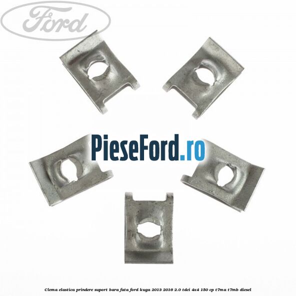 Clema elastica prindere suport bara fata Ford Kuga 2013-2016 2.0 TDCi 4x4 150 cp T7MA, T7MB diesel