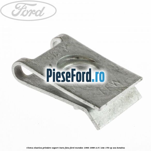 Clema elastica prindere suport bara fata Ford Mondeo 1993-1996 2.5 i 24V 170 cp SEA benzina