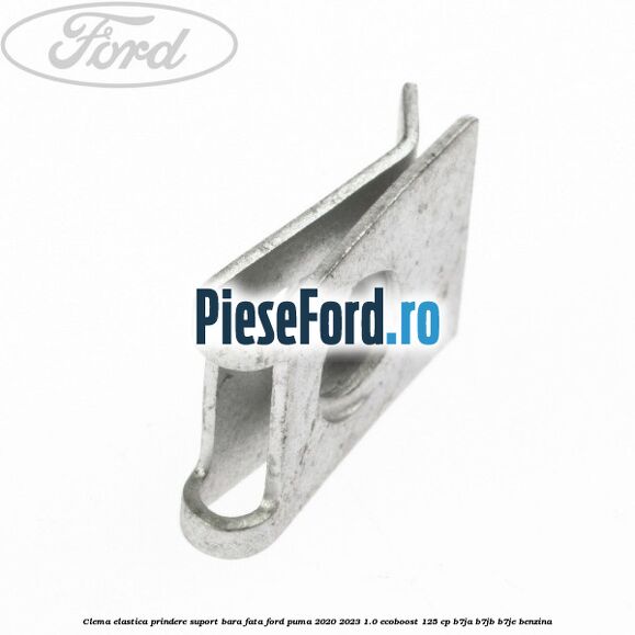 Clema elastica prindere suport bara fata Ford Puma 2020-2023 1.0 EcoBoost 125 cp B7JA, B7JB, B7JE benzina