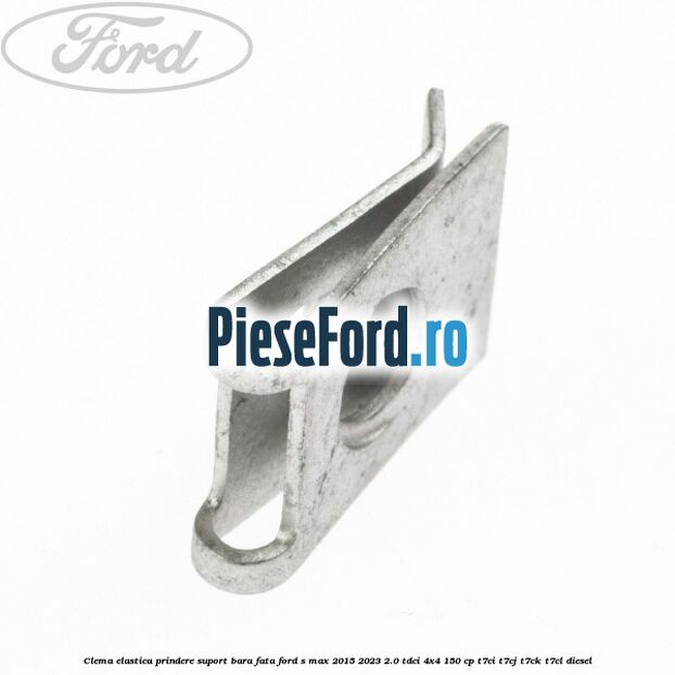 Clema elastica prindere suport bara fata Ford S-Max 2015-2023 2.0 TDCi 4x4 150 cp T7CI, T7CJ, T7CK, T7CL diesel