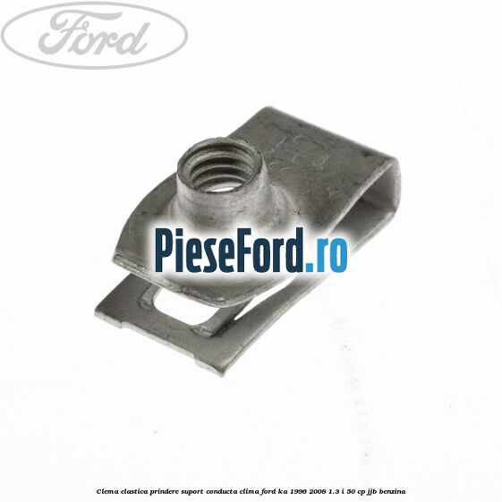 Clema elastica prindere suport conducta clima Ford Ka 1996-2008 1.3 i 50 cp JJB benzina