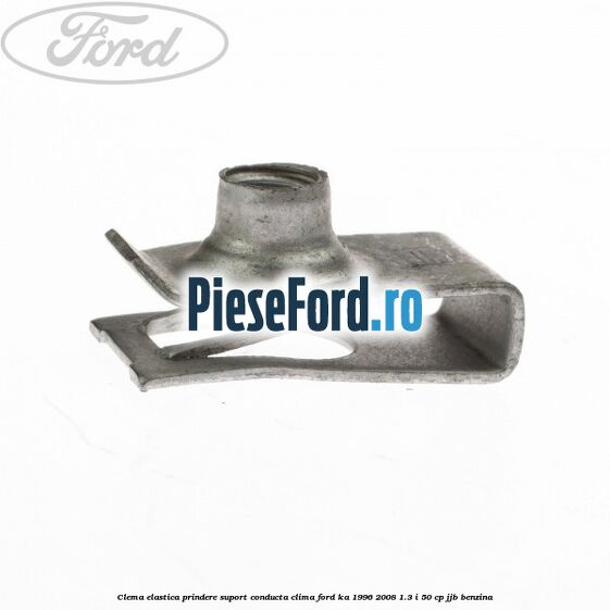 Clema elastica prindere suport conducta clima Ford Ka 1996-2008 1.3 i 50 cp JJB benzina
