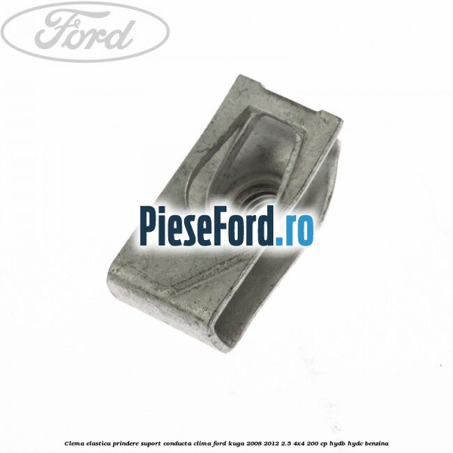 Clema elastica prindere suport conducta clima Ford Kuga 2008-2012 2.5 4x4 200 cp HYDB, HYDC benzina