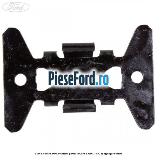 Clema elastica prindere suport parasolar Ford B-Max 1.4 90 cp SPJD, SPJE benzina