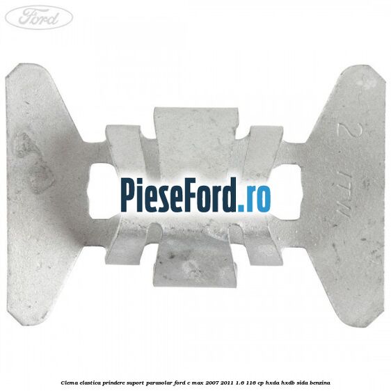 Clema elastica prindere suport parasolar Ford C-Max 2007-2011 1.6 116 cp Clema elastica prindere suport parasolar Ford C-Max 2007-2011 1.6 116 cp HXDA, HXDB, SIDA benzina