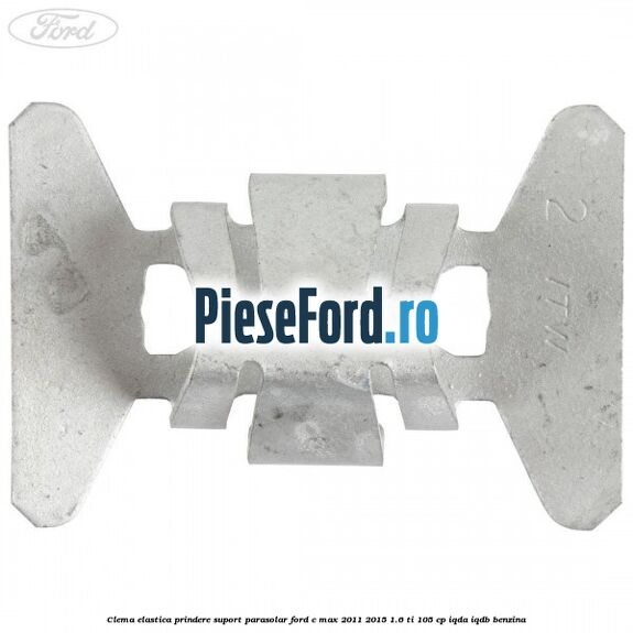 Clema elastica prindere suport parasolar Ford C-Max 2011-2015 1.6 Ti 105 cp Clema elastica prindere suport parasolar Ford C-Max 2011-2015 1.6 Ti 105 cp IQDA, IQDB benzina