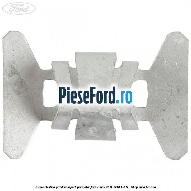 Clema elastica prindere suport parasolar Ford C-Max 2011-2015 1.6 Ti 125 cp PNDA benzina
