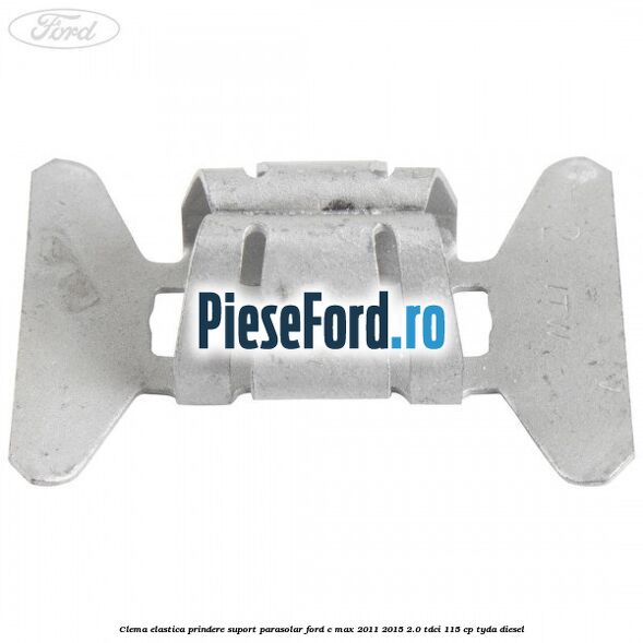 Clema elastica prindere suport parasolar Ford C-Max 2011-2015 2.0 TDCi 115 cp TYDA diesel