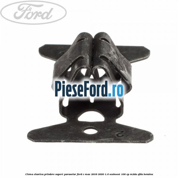 Clema elastica prindere suport parasolar Ford C-Max 2016-2020 1.0 EcoBoost 100 cp Clema elastica prindere suport parasolar Ford C-Max 2016-2020 1.0 EcoBoost 100 cp M2DA, SFDA benzina