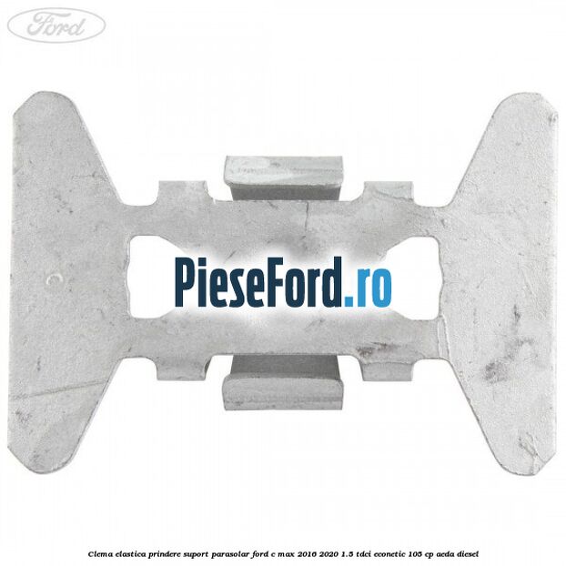 Clema elastica prindere suport parasolar Ford C-Max 2016-2020 1.5 TDCi ECOnetic 105 cp Clema elastica prindere suport parasolar Ford C-Max 2016-2020 1.5 TDCi ECOnetic 105 cp AEDA diesel