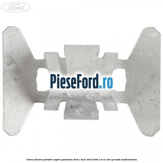 Clema elastica prindere suport parasolar Ford C-Max 2016-2020 1.6 Ti 120 cp MUDA, MUDD benzina