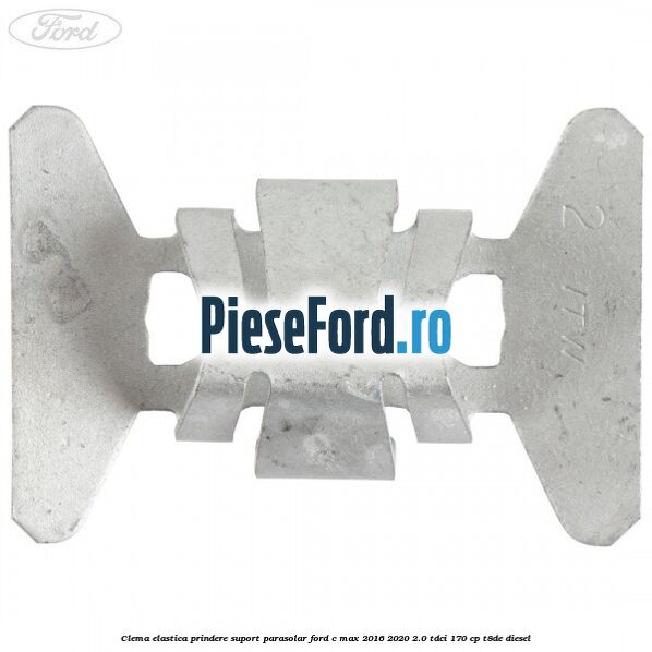 Clema elastica prindere suport parasolar Ford C-Max 2016-2020 2.0 TDCi 170 cp T8DE diesel