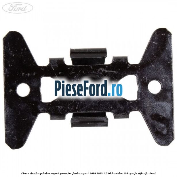 Clema elastica prindere suport parasolar Ford EcoSport 2019-2023 1.5 TDCi EcoBlue 125 cp ZTJA, ZTJB, ZTJC diesel