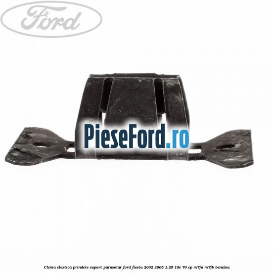 Clema elastica prindere suport parasolar Ford Fiesta 2002-2005 1.25 16V 70 cp M7JA, M7JB benzina