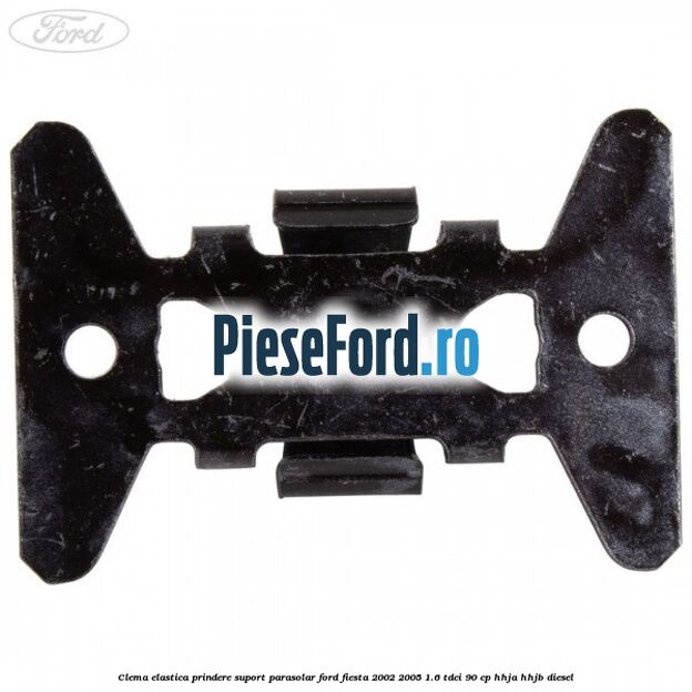Clema elastica prindere suport parasolar Ford Fiesta 2002-2005 1.6 TDCi 90 cp HHJA, HHJB diesel