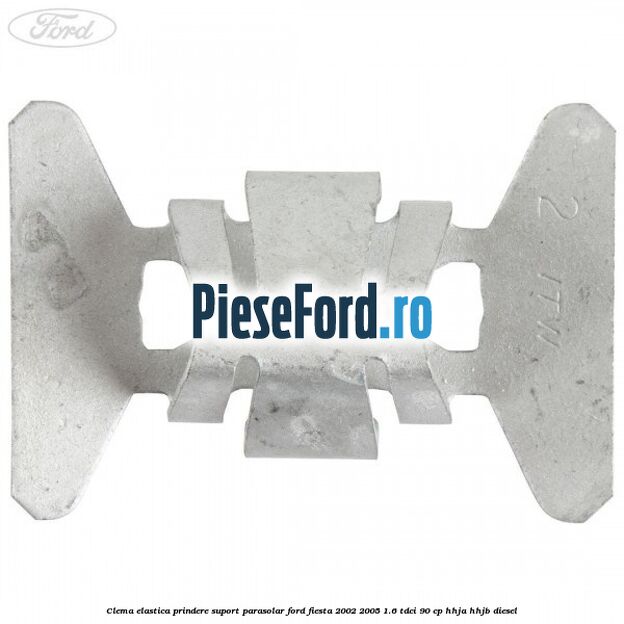 Clema elastica prindere suport parasolar Ford Fiesta 2002-2005 1.6 TDCi 90 cp HHJA, HHJB diesel