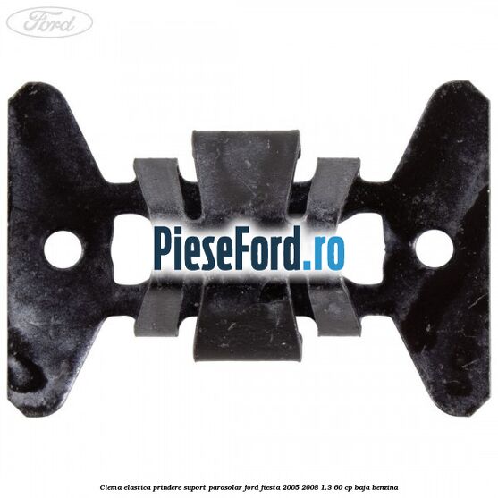 Clema elastica prindere suport parasolar Ford Fiesta 2005-2008 1.3 60 cp BAJA benzina