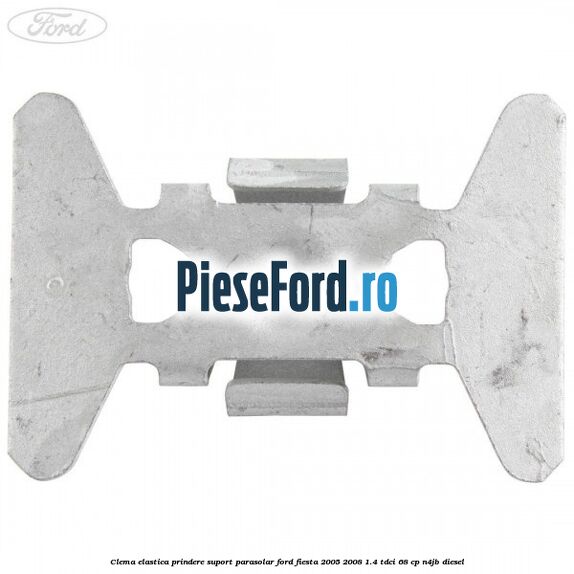 Clema elastica prindere suport parasolar Ford Fiesta 2005-2008 1.4 TDCi 68 cp N4JB diesel