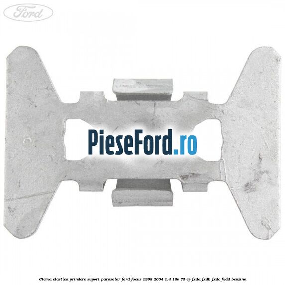 Clema elastica prindere suport parasolar Ford Focus 1998-2004 1.4 16V 75 cp FXDA, FXDB, FXDC, FXDD benzina