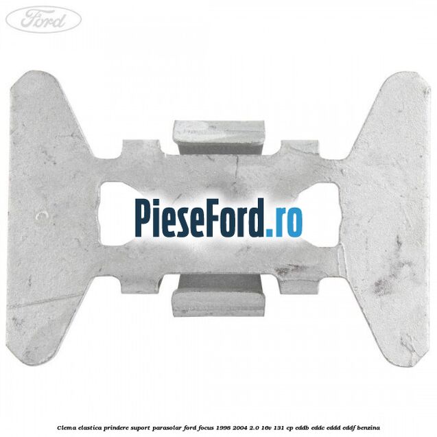 Clema elastica prindere suport parasolar Ford Focus 1998-2004 2.0 16V 131 cp Clema elastica prindere suport parasolar Ford Focus 1998-2004 2.0 16V 131 cp EDDB, EDDC, EDDD, EDDF benzina