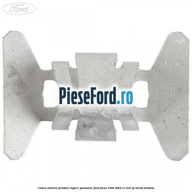 Clema elastica prindere suport parasolar Ford Focus 1998-2004 RS 215 cp Clema elastica prindere suport parasolar Ford Focus 1998-2004 RS 215 cp HMDA benzina