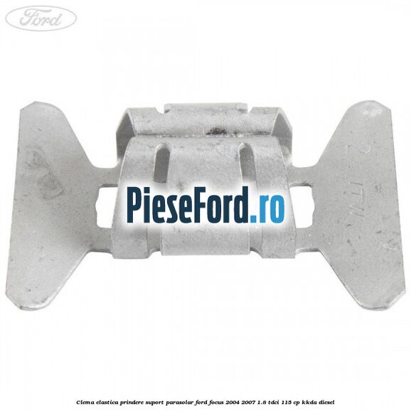 Clema elastica prindere suport parasolar Ford Focus 2004-2007 1.8 TDCi 115 cp Clema elastica prindere suport parasolar Ford Focus 2004-2007 1.8 TDCi 115 cp KKDA diesel