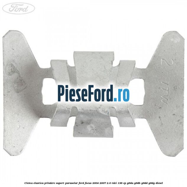 Clema elastica prindere suport parasolar Ford Focus 2004-2007 2.0 TDCi 136 cp G6DA, G6DB, G6DD, G6DG diesel