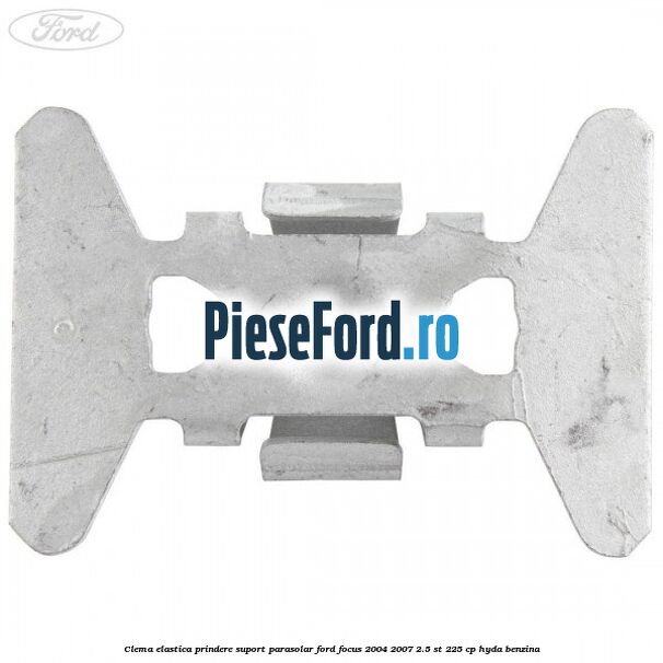 Clema elastica prindere suport parasolar Ford Focus 2004-2007 2.5 ST 225 cp HYDA benzina