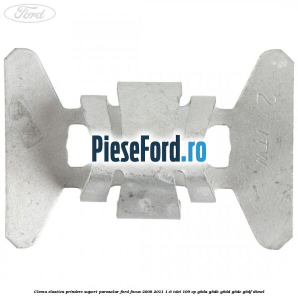 Clema elastica prindere suport parasolar Ford Focus 2008-2011 1.6 TDCi 109 cp Clema elastica prindere suport parasolar Ford Focus 2008-2011 1.6 TDCi 109 cp G8DA, G8DB, G8DD, G8DE, G8DF diesel