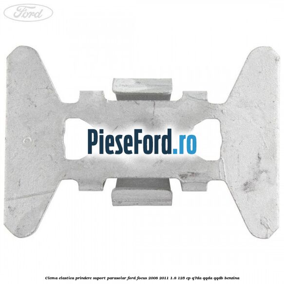Clema elastica prindere suport parasolar Ford Focus 2008-2011 1.8 125 cp Clema elastica prindere suport parasolar Ford Focus 2008-2011 1.8 125 cp Q7DA, QQDA, QQDB benzina