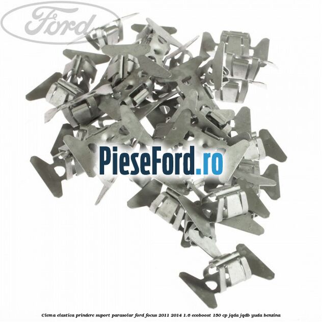 Clema elastica prindere suport parasolar Ford Focus 2011-2014 1.6 EcoBoost 150 cp JQDA, JQDB, YUDA benzina